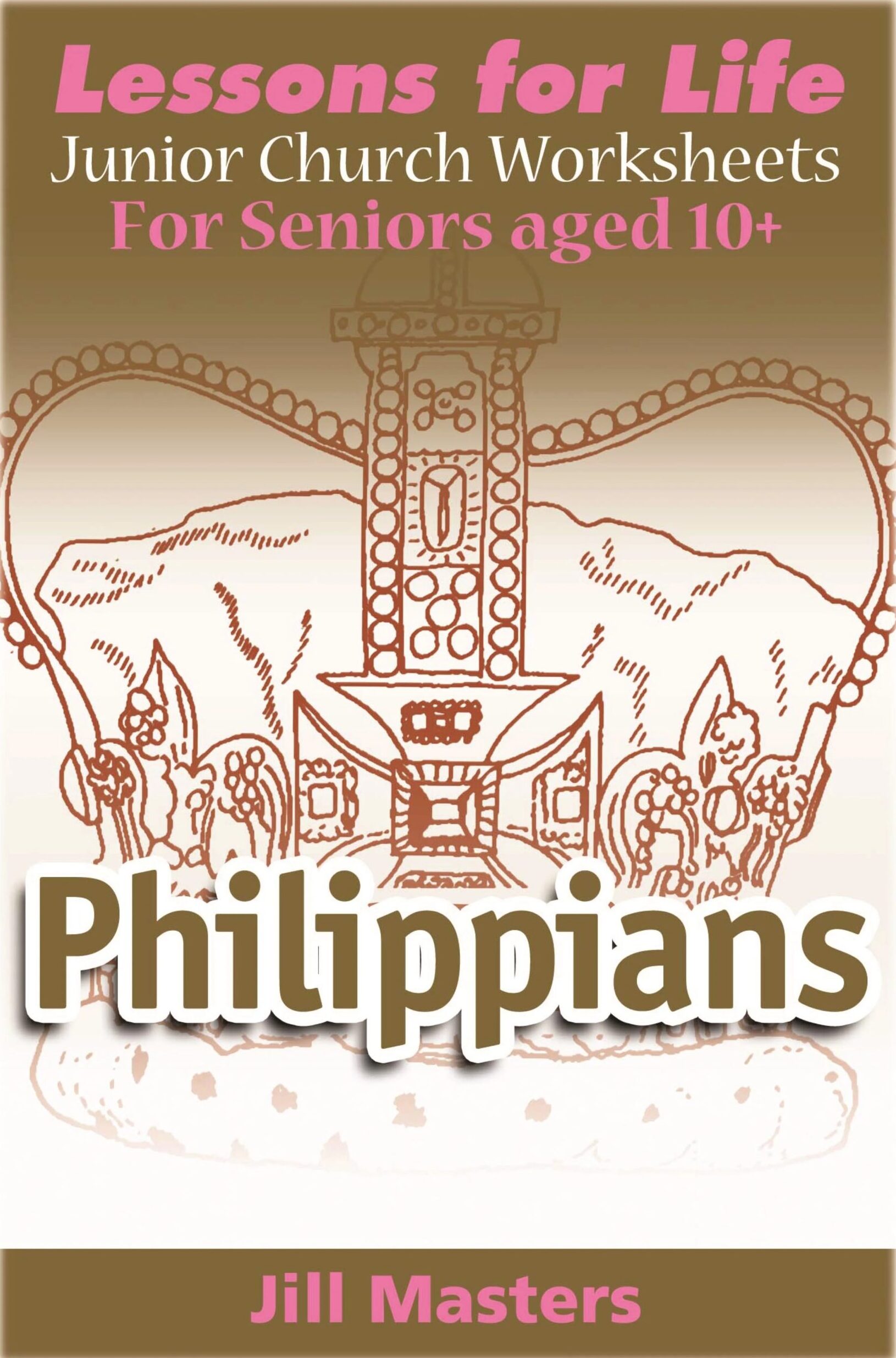 Book cover for "Lessons for Life: Philippians" by Jill Masters, for juniors aged 10+.