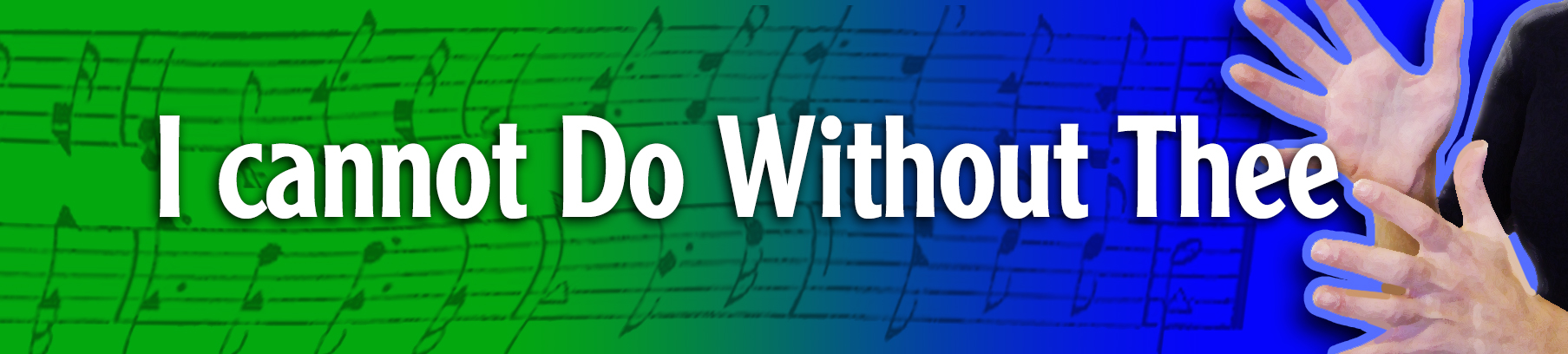 I cannot Do Without Thee