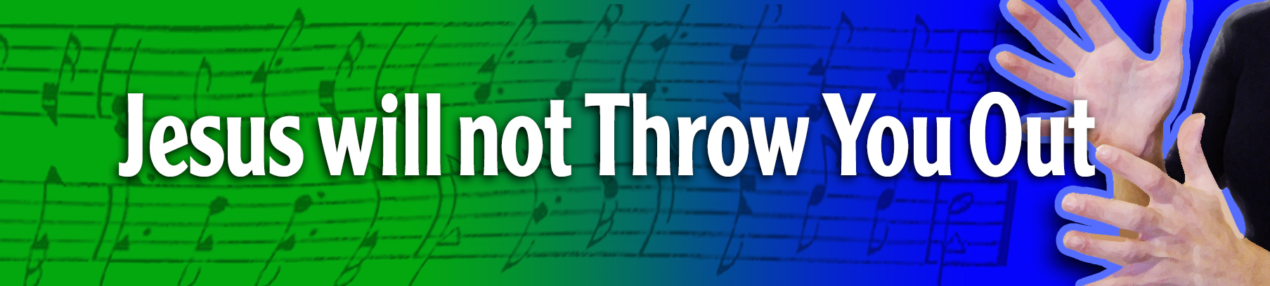 Jesus will not Throw You Out