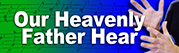 Our Heavenly Father Hear