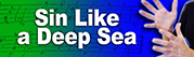 Sin Like a Deep Sea