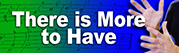 There is More to Have